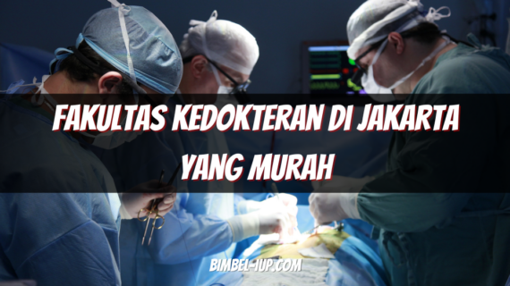 Panduan Memilih Fakultas Kedokteran di Jakarta yang Murah