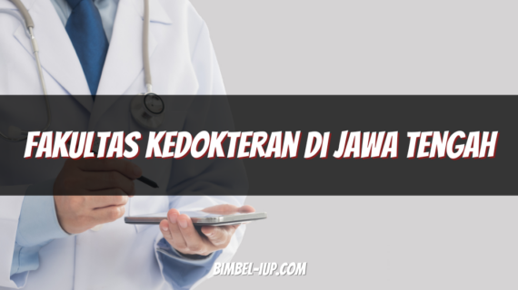 Panduan Memilih Fakultas Kedokteran di Jawa Tengah Terbaik