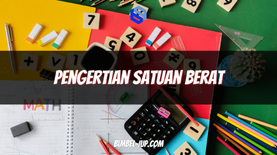 Pengertian Satuan Berat: Fungsi, Jenis, Tangga Konversi, dan Contoh Soal Lengkap