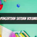 Pengertian Satuan Volume: Fungsi, Jenis, Rumus, Konversi, dan Contoh Soal Lengkap