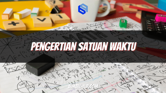 Pengertian Satuan Waktu: Fungsi, Jenis, Konversi, dan Contoh Soal Lengkap