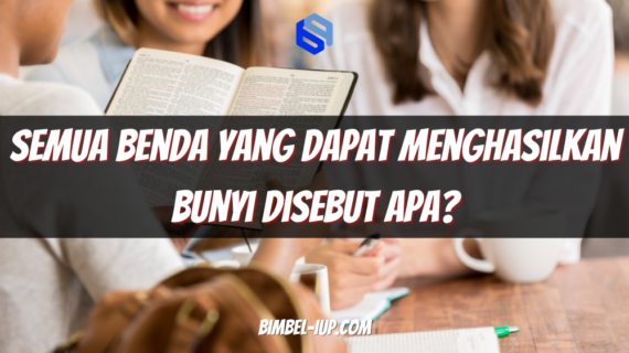 Semua Benda yang Dapat Menghasilkan Bunyi Disebut Apa? Penjelasan Lengkap & Contohnya